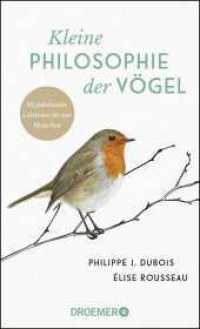 Kleine Philosophie der Vögel : 22 federleichte Lektionen für uns Menschen （5. Aufl. 2019. 160 S. 19 Farbfotos. 190.00 mm）