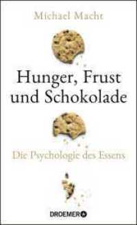 Hunger, Frust und Schokolade : Die Psychologie des Essens (&Uuml;ber die Bedeutung der Gef&uuml;hle beim Essen - von der Essst&ouml;rung bis zum Genie&szlig;en). (&Uuml;ber die Bedeutung der Gef&uuml;hle beim Essen - von der Essst&ouml;rung bis zum G （1. Auflage. 2021. 224 S. 209.00 mm）