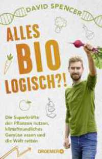 Alles bio - logisch?! : Die Superkräfte der Pflanzen nutzen, klimafreundliches Gemüse essen und die Welt retten | Unterhaltsames Wissen von dem gefragten Biologen und Science Slammer （2. Aufl. 2022. 224 S. 210.00 mm）