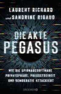 Die Akte Pegasus : Wie die Spionagesoftware Privatsphäre, Pressefreiheit und Demokratie attackiert | Der Investigativ-Bericht über den größten Spionage-Skandal seit der NSA-Affäre. Deutsche Ausgabe. （1. Auflage. 2023. 416 S. 218.00 mm）