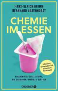 Chemie im Essen : Lebensmittel-Zusatzstoffe. Wie sie wirken, warum sie schaden | Vollständig überarbeitete und aktualisierte Neuausgabe （1. Auflage, Überarbeitete Neuausgabe. 2023. 336 S. 210.00 mm）