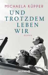 Und trotzdem leben wir : Roman （1. Auflage. 2023. 320 S. 210.00 mm）