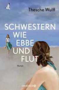 Schwestern wie Ebbe und Flut : Roman | »Eine packende Familiengeschichte - ganz große Leseempfehlung!« Bestsellerautorin Gisa Pauly （1. Auflage. 2023. 400 S. 219.00 mm）