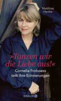Tanzen wir die Liebe aus : Cornelia Froboess teilt ihre Erinnerungen. Autorisierte Biografie （1. Auflage. 2024. 288 S. 209.00 mm）