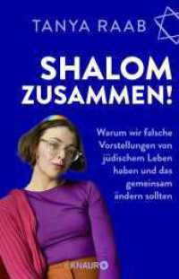 Shalom zusammen! : Warum wir falsche Vorstellungen von j&uuml;dischem Leben haben und das gemeinsam &auml;ndern sollten （2. Aufl.）