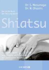 Das große Buch der Heilung durch Shiatsu : Das Standardwerk über Theorie und Praxis der japanischen Heilmassage （7. Aufl. 2010. 256 S. 370 SW-Abb. 240.00 mm）