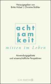 Achtsamkeit mitten im Leben : Anwendungsgebiete und wissenschaftliche Perspektiven （3. Aufl. 2015. 336 S. 208.00 mm）