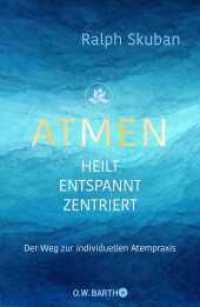ATMEN - heilt - entspannt - zentriert : Der Weg zur individuellen Atempraxis （4. Aufl. 2022. 336 S. 219.00 mm）