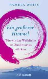 Ein größerer Himmel : Wie wir das Weibliche im Buddhismus stärken （1. Auflage. 2022. 288 S. 209.00 mm）