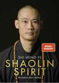 Shaolin Spirit : Meistere dein Leben | The Way to Self Mastery, Shaolin Temple Europe | Hochwertig veredelt mit Goldfolie （8. Aufl. 2023. 288 S. 247.00 mm）