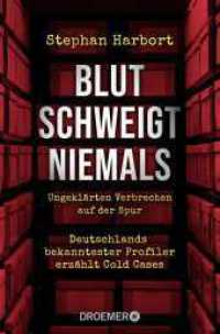Blut schweigt niemals : Deutschlands bekanntester Profiler erzählt die spektakuläre Aufklärung von Cold Cases (Droemer Taschenbuch 30213) （1. Auflage. 2030. 240 S. 190.00 mm）