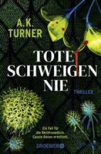 Tote schweigen nie : Thriller | »A.K. Turner kombiniert Naturwissenschaft und exzellentes Storytelling« Val McDermid (Raven & Flyte ermitteln / Cassie Raven 1) （1. Auflage. 2023. 400 S. 191.00 mm）