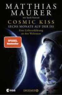 Cosmic Kiss : Sechs Monate auf der ISS - Eine Liebeserklärung an den Weltraum | Der SPIEGEL-Bestseller: Die Autobiografie des deutschen Astronauten （3. Aufl. 2023. 432 S. 32 Abb. 219.00 mm）