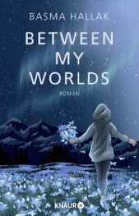 Between My Worlds : Roman | Young Romance von Own-Voice-Autorin Basma Hallak mit viel Humor und noch mehr Gefühl vor der Kulisse Islands (Kalima und Nói 1) （3. Aufl. 2024. 464 S. 210.00 mm）