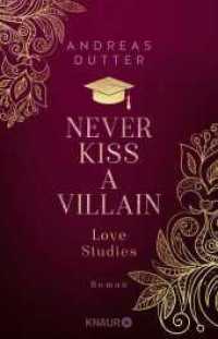 Love Studies: Never Kiss a Villain : Roman | Queere Rivals-to-Lovers-Romance | Limitierte Auflage mit zwei exklusiven Overlay-Pages (Love Studies 1) （2. Aufl. 2024. 404 S. 209.00 mm）