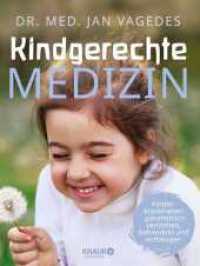 Kindgerechte Medizin : Kinderkrankheiten ganzheitlich verstehen, behandeln und vorbeugen  | Standardwerk zur Kindergesundheit, für Kinder von der Geburt bis zur Pubertät （1. Auflage. 2024. 448 S. 252.00 mm）