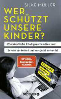 Wer schützt unsere Kinder? : Wie künstliche Intelligenz Familien und Schule verändert und was jetzt zu tun ist | ChatGPT, Avatare, FakeNews | SPIEGEL-Bestsellerautorin （1. Auflage. 2024. 224 S. 207.00 mm）