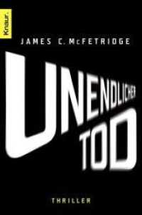 Unendlicher Tod : Thriller. Deutsche Erstausgabe (Knaur Taschenbücher Nr.51110) （2012. 397 S. 190 mm）