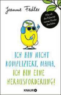 Ich bin nicht kompliziert, Mama, ich bin eine Herausforderung! : Wie ich die Pubertät meiner Kinder überlebte (Knaur Taschenbücher 51863) （8. Aufl. 2017. 304 S. 210.00 mm）