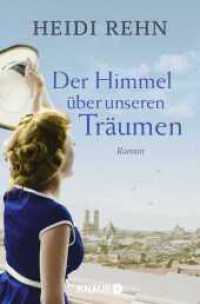 Der Himmel über unseren Träumen : Roman (Knaur Taschenbücher 51938) （1. Auflage. 2018. 464 S. 190.00 mm）