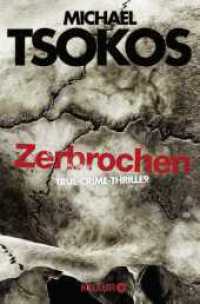 Zerbrochen : True-Crime-Thriller | SPIEGEL Bestseller (Die Fred Abel-Reihe 3) （7. Aufl. 2018. 432 S. 190.00 mm）