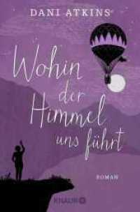 Wohin der Himmel uns führt : Roman (Knaur Taschenbücher 52429) （4. Aufl. 2020. 432 S. 190.00 mm）