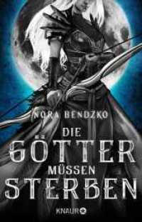 Die Götter müssen sterben : Roman. Dark Fantasy aus der Welt der Amazonen. Ein modernes Retelling （1. Auflage. 2021. 512 S. 210.00 mm）