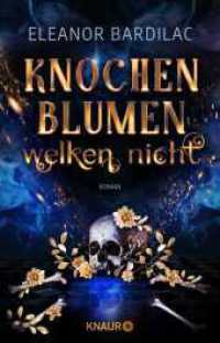 Knochenblumen welken nicht : Roman | Gewinnerin des SERAPH f&uuml;r das Beste Deb&uuml;t （1. Auflage. 2021. 400 S. 210.00 mm）