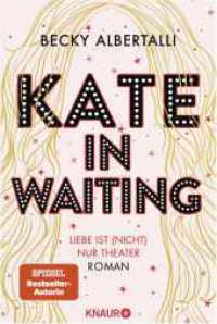 Kate in Waiting : Liebe ist (nicht) nur Theater. Roman | Eine große romantische Komödie von Becky Albertalli, der Autorin des Bestsellers »Love, Simon« （2. Aufl. 2021. 352 S. 210.00 mm）