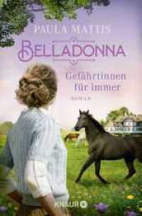 Belladonna. Gef&auml;hrtinnen f&uuml;r immer : Roman (Die Saalbach-Saga) （1. Auflage）