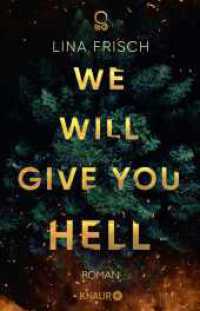 We Will Give You Hell : Roman | Urban Fantasy | &raquo;Aufw&uuml;hlend, w&uuml;tend und absolut episch! Lina Frisch zeigt, dass Wut n&ouml;tig ist, um die Welt zu ver&auml;ndern.&laquo; Justine Pust （2. Aufl.）