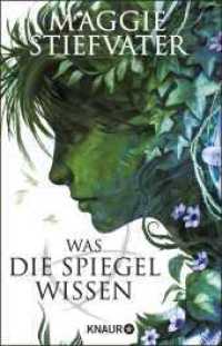 Was die Spiegel wissen : Der mitreißende dritte Band der Raven-Boys-Reihe von SPIEGEL-Bestseller-Autorin Maggie Stiefvater (Raven Cycle / Raven Boys 3) （1. Auflage. 2022. 448 S. 209.00 mm）
