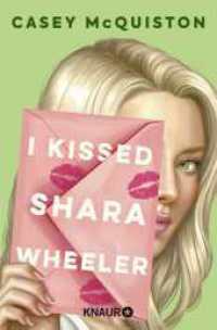 I Kissed Shara Wheeler : Roman | #1 New York Times-Bestseller | Quirlig, queer und herrlich romantisch - Die Autorin von »Royal Blue« ist zurück （1. Auflage. 2022. 400 S. 190.00 mm）