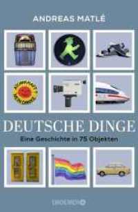 Deutsche Dinge : Eine Geschichte in 75 Objekten | Was Birkenstock, Prilblume und Tamagotchi über Deutschland erzählen （2. Aufl. 2024. 432 S. 75 Abb. 221.00 mm）