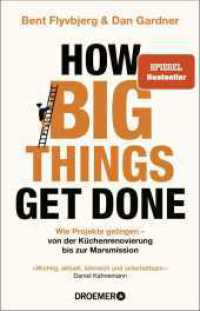How Big Things Get Done : Wie Projekte gelingen: von der Küchenrenovierung bis zur Marsmission | »Wichtig, aktuell, lehrreich und unterhaltsam.« Daniel Kahneman | DEUTSCHE AUSGABE （3. Aufl. 2024. 336 S. 5 Abb. 210.00 mm）