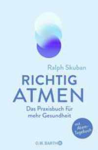 Richtig atmen : Das Praxisbuch für mehr Gesundheit | Mit Atem-Tagebuch. Das neue Praxisbuch von Deutschlands Atemexperten Nr. 1 （1. Auflage. 2025. 192 S. 218.00 mm）