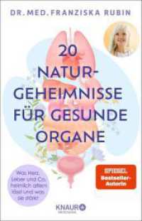 20 Naturgeheimnisse f&uuml;r gesunde Organe : Was Herz, Leber und Co. heimlich altern l&auml;sst und was sie st&auml;rkt | Inkl. 7-Organ-Check und Selbsttests der SPIEGEL-Bestseller-Autorin （1. Auflage）