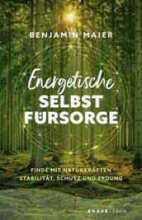 Energetische Selbstfürsorge : Finde mit Naturkräften Stabilität, Schutz und Erdung （1. Auflage. 2025. 192 S. 210.00 mm）