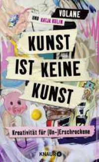 Kunst ist keine Kunst : Kreativit&auml;t f&uuml;r Unerschrockene | Mit @volaneart zu mehr Selbstvertrauen durch Kreativit&auml;t （1. Auflage）