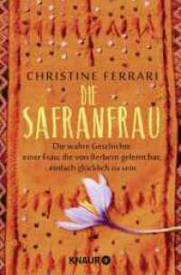 Die Safranfrau : Die wahre Geschichte einer Frau, die von Berbern gelernt hat, einfach glücklich zu sein （1. Auflage. 2025. 224 S. 190 mm）