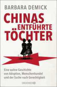 Chinas entführte Töchter : Eine wahre Geschichte von Adoption, Menschenhandel und der Suche nach Gerechtigkeit | Die neue Reportage der Pulitzer-Finalistin Barbara Demick （1. Auflage. 2026. 384 S. 215.00 mm）