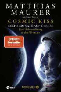 Cosmic Kiss : Sechs Monate auf der ISS - Eine Liebeserklärung an den Weltraum | Der SPIEGEL Bestseller jetzt als Taschenbuch und mit neuem Vorwort （1. Auflage. 2025. 432 S. 190.00 mm）
