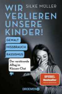 Wir verlieren unsere Kinder! : Gewalt, Missbrauch, Rassismus - Der verstörende Alltag im Klassen-Chat | Der SPIEGEL-Bestseller Nr. 1 der Schul-Expertin jetzt im Taschenbuch （1. Auflage. 2025. 224 S. 190.00 mm）