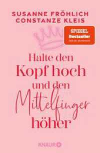 Halte den Kopf hoch und den Mittelfinger h&ouml;her : Die SPIEGEL-Bestseller-Autorinnen ermutigen Frauen zu mehr Selbstbewusstsein （1. Auflage）
