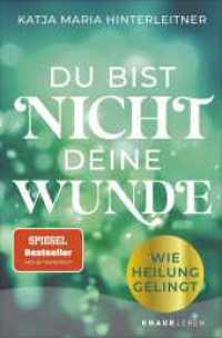 Du bist nicht deine Wunde : Wie Heilung gelingt （1. Auflage）