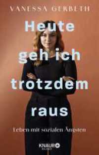 Heute geh ich trotzdem raus : Leben mit sozialen &Auml;ngsten | Mit praxisnahen Tipps und konkreten Notfall-Strategien von vaneschko_ （1. Auflage）