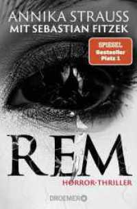 REM : Horror-Thriller | Psychothriller-Bestseller-Autor Sebastian Fitzek meets Horror-Queen Annika Strauss. Nervenkitzel garantiert. （3. Aufl.）