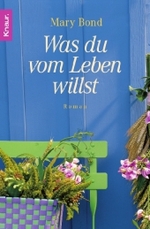 Was du vom Leben willst : Roman. Deutsche Erstausgabe (Knaur Taschenbücher Nr.63306) （2007. 491 S. 19 cm）