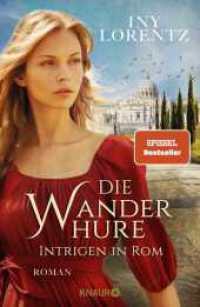 Die Wanderhure. Intrigen in Rom : Roman | Die lang ersehnte Fortsetzung der erfolgreichsten Serie vom »Königspaar der deutschen Bestsellerliste« DIE ZEIT (Die Wanderhuren-Reihe 10) （1. Auflage. 2024. 512 S. 218.00 mm）