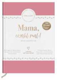 Mama, erzähl mal! | Elma van Vliet : Weil du besonders bist | Ein persönliches Geschenk für die Mutter zum Muttertag, Geburtstag oder einfach so (Erzähl mal!-Reihe von Elma van Vliet) （15., erw. Aufl. 2022. 144 S. 5 SW-Fotos. 240.00 mm）